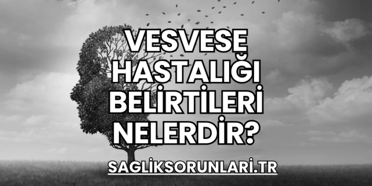 Vesvese Hastalığı Belirtileri Nelerdir?