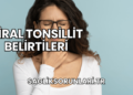 Viral Tonsillit Belirtileri