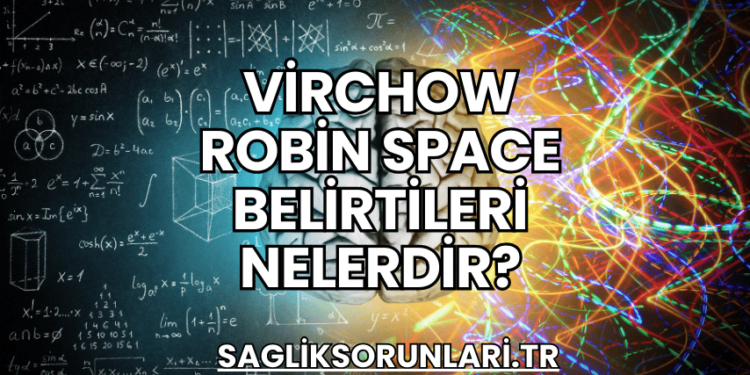 Virchow Robin Space Belirtileri Nelerdir?