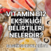 Vitamin B12 Eksikliği Belirtileri Nelerdir?
