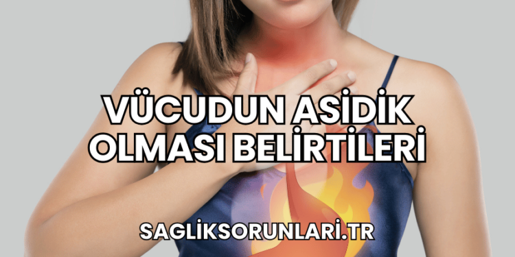 Vücudun Asidik Olması Belirtileri
