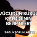 Vücudun Susuz Kaldığının Belirtileri