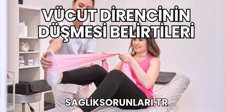 Vücut Direncinin Düşmesi Belirtileri