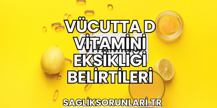 Vücutta D Vitamini Eksikliği Belirtileri