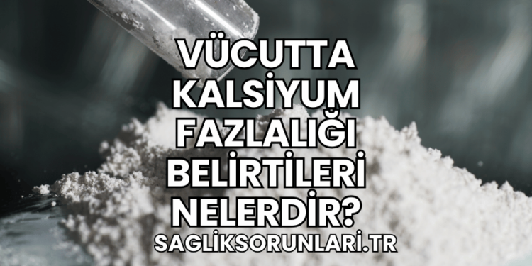 Vücutta Kalsiyum Fazlalığı Belirtileri Nelerdir?