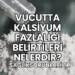 Vücutta Kalsiyum Fazlalığı Belirtileri Nelerdir?