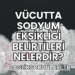 Vücutta Sodyum Eksikliği Belirtileri Nelerdir?