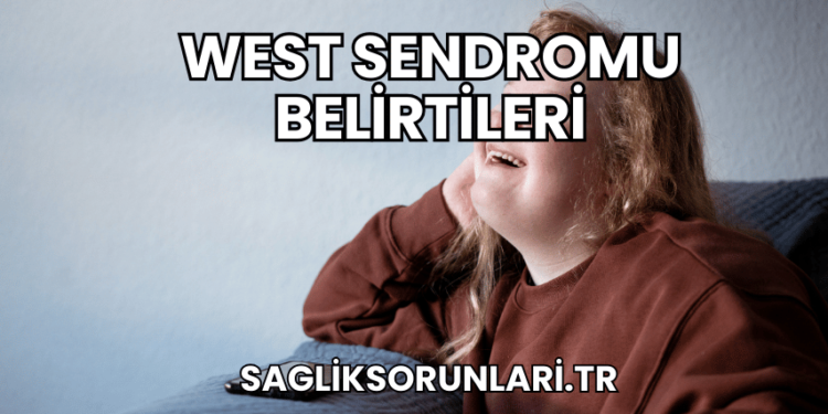 West Sendromu Belirtileri
