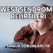 West Sendromu Belirtileri