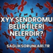 XYY Sendromu Belirtileri Nelerdir?