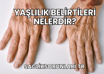 Yaşlılık Belirtileri Nelerdir?