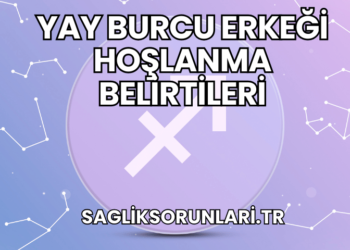 Yay Burcu Erkeği Hoşlanma Belirtileri