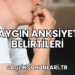 Yaygın Anksiyete Belirtileri