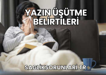 Yazın Üşütme Belirtileri