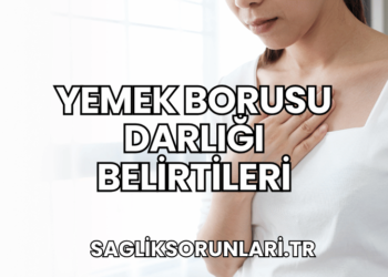 Yemek Borusu Darlığı Belirtileri