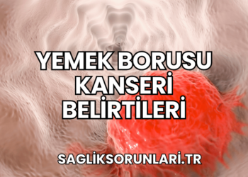 Yemek Borusu Kanseri Belirtileri