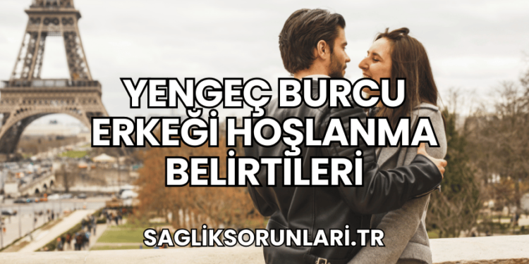 Yengeç Burcu Erkeği Hoşlanma Belirtileri