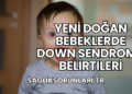 Yeni Doğan Bebeklerde Down Sendromu Belirtileri