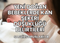Yeni Doğan Bebeklerde Kan Şekeri Düşüklüğü Belirtileri