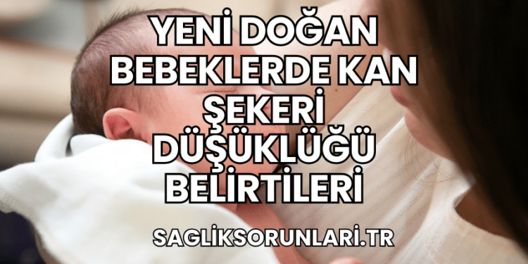 Yeni Doğan Bebeklerde Kan Şekeri Düşüklüğü Belirtileri
