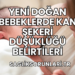 Yeni Doğan Bebeklerde Kan Şekeri Düşüklüğü Belirtileri