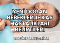 Yeni Doğan Bebeklerde Kas Hastalıkları Belirtileri