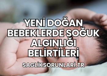 Yeni Doğan Bebeklerde Soğuk Algınlığı Belirtileri