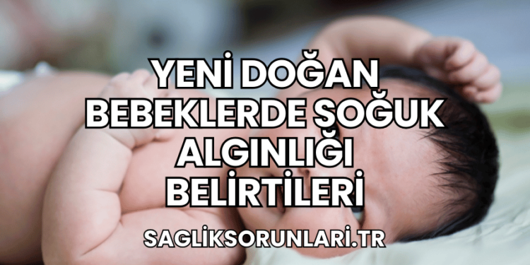 Yeni Doğan Bebeklerde Soğuk Algınlığı Belirtileri