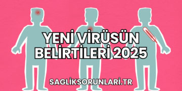 Yeni Virüsün Belirtileri 2025