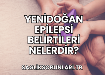 Yenidoğan Epilepsi Belirtileri Nelerdir?