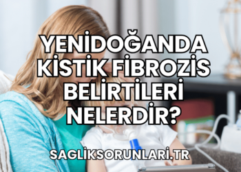Yenidoğanda Kistik Fibrozis Belirtileri Nelerdir?
