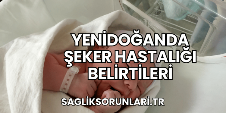 Yenidoğanda Şeker Hastalığı Belirtileri