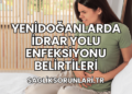 Yenidoğanlarda İdrar Yolu Enfeksiyonu Belirtileri
