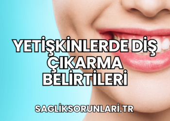 Yetişkinlerde Diş Çıkarma Belirtileri
