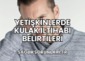 Yetişkinlerde Kulak İltihabı Belirtileri