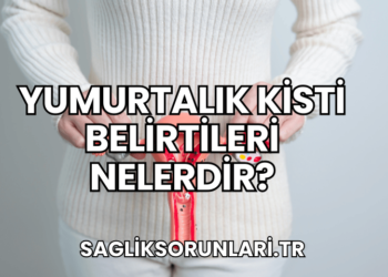 Yumurtalık Kisti Belirtileri Nelerdir?
