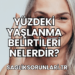 Yüzdeki Yaşlanma Belirtileri Nelerdir?