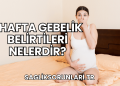 1 Hafta Gebelik Belirtileri Nelerdir?