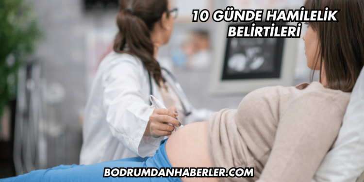 10 Günde Hamilelik Belirtileri