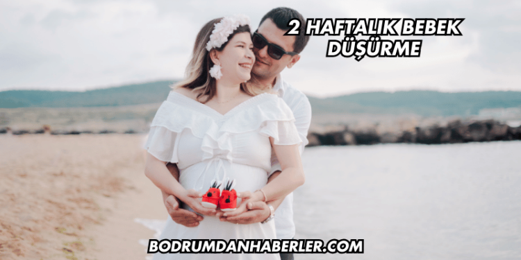 2 Haftalık Bebek Düşürme