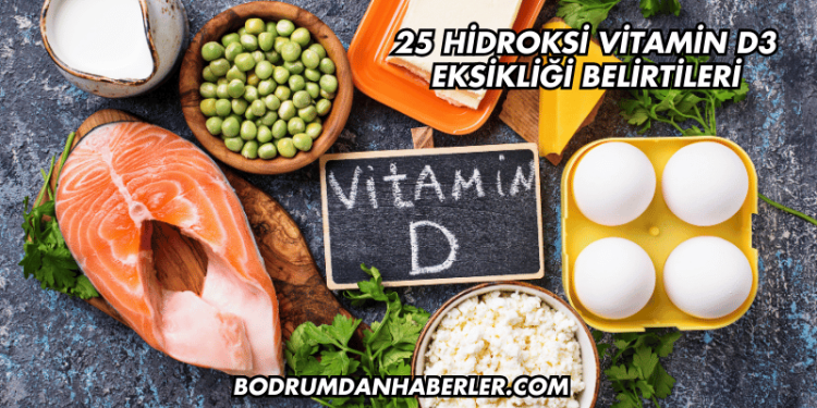 25 Hidroksi Vitamin D3 Eksikliği Belirtileri