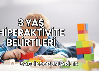 3 Yaş Hiperaktivite Belirtileri
