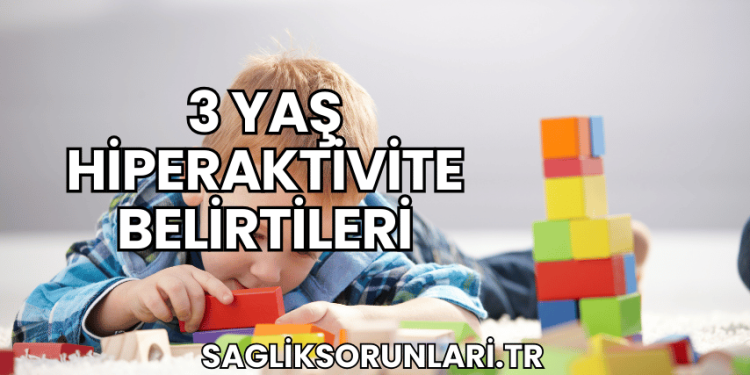3 Yaş Hiperaktivite Belirtileri