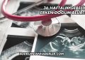 36 Haftalık Gebelikte Erken Doğum Belirtileri