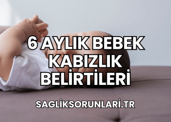 6 Aylık Bebek Kabızlık Belirtileri