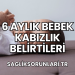 6 Aylık Bebek Kabızlık Belirtileri