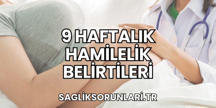 9 Haftalık Hamilelik Belirtileri