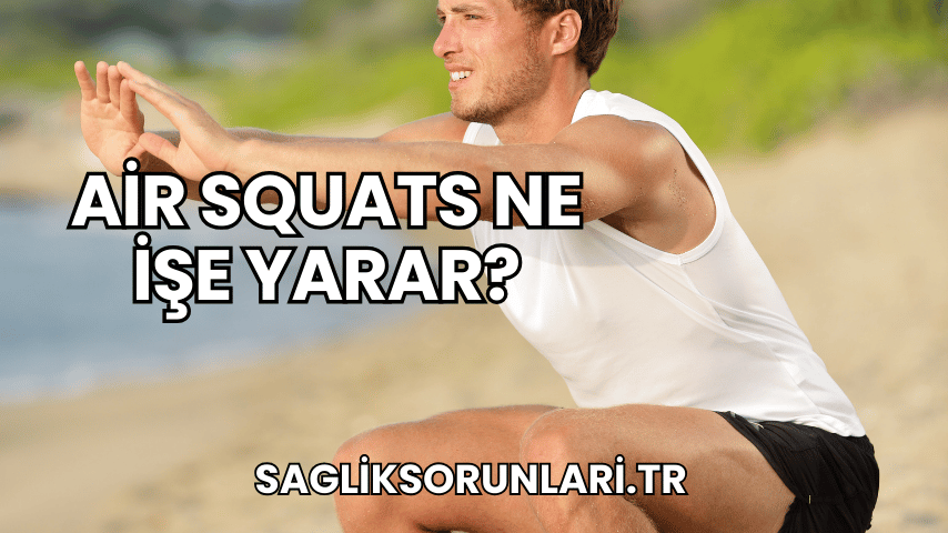 Air Squats Ne İşe Yarar?