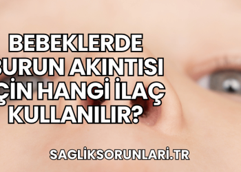 Bebeklerde Burun Akıntısı İçin Hangi İlaç Kullanılır?