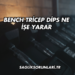 Bench Tricep Dips Ne İşe Yarar?